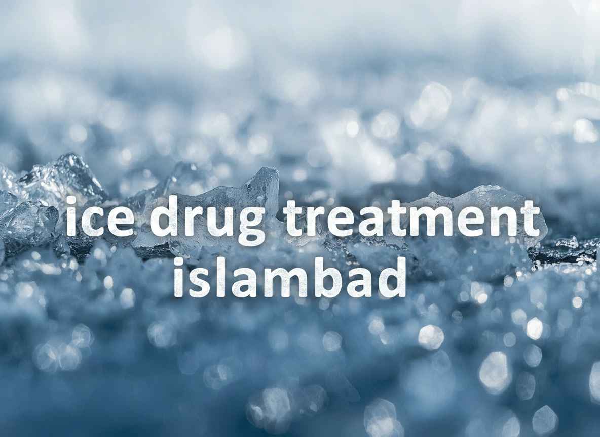 Ice Drug Treatment in Islamabad