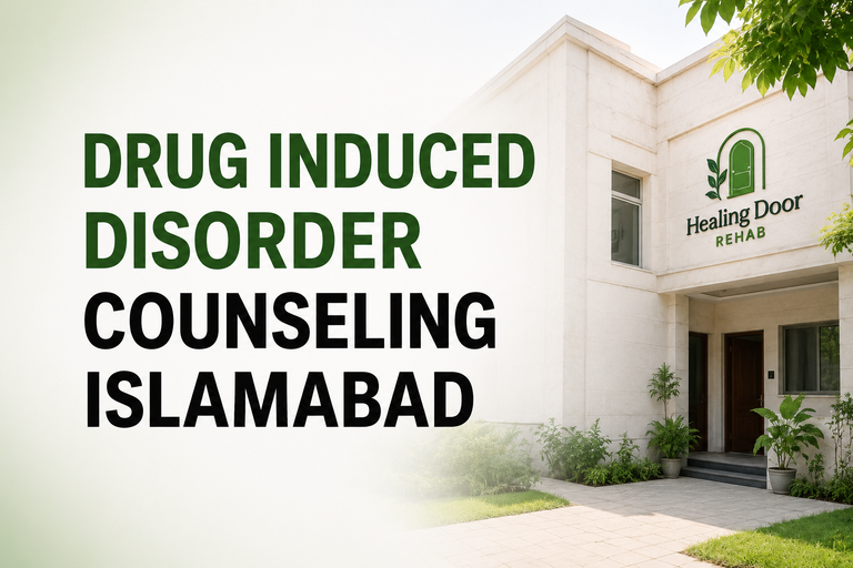 Drug Induced Disorder Counseling Islamabad: Understanding Symptoms, Treatment and Recovery