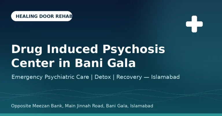 Drug-Induced Psychosis Center Bani Gala: Complete Guide to Diagnosis, Treatment & Recovery