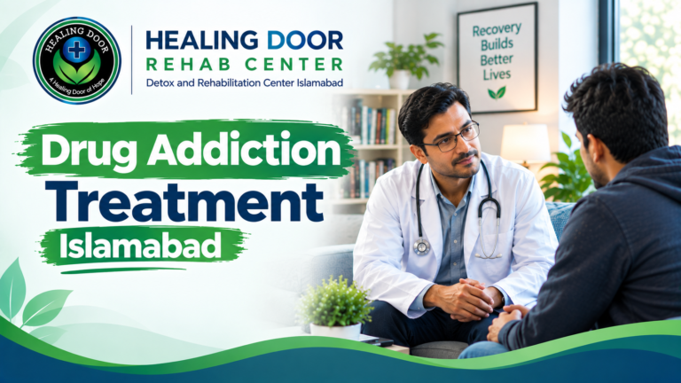 Drug Addiction Treatment in Islamabad: A Complete Guide to Recovery